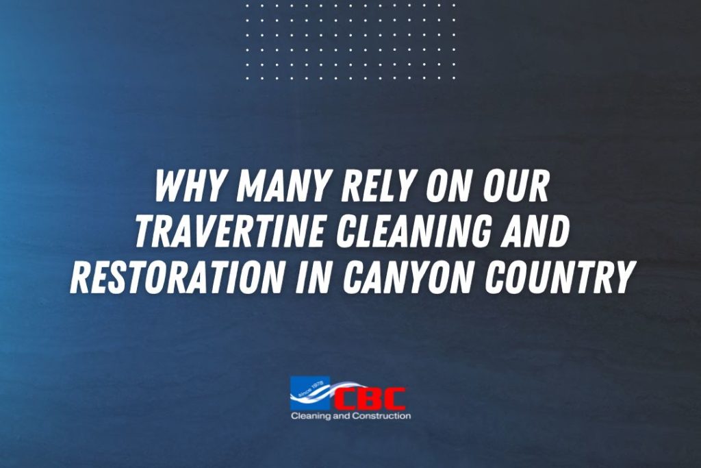 Travertine Cleaning and Restoration Canyon Country