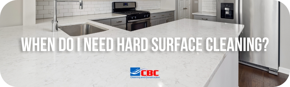 when do i need hard surface cleaning 